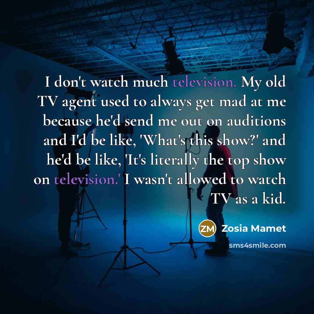 “I don't watch much television. My old TV agent used…” quote by Zosia Mamet