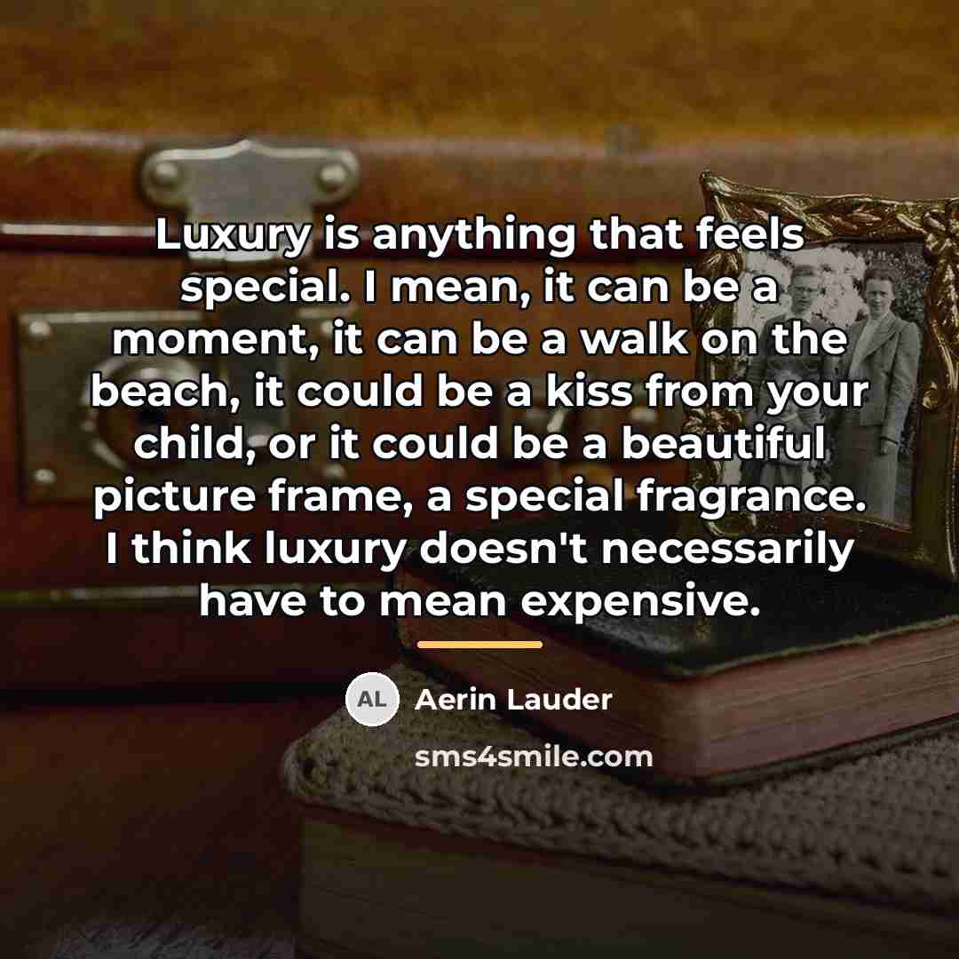 “Luxury is anything that feels special. I mean, it can…” quote by Aerin Lauder