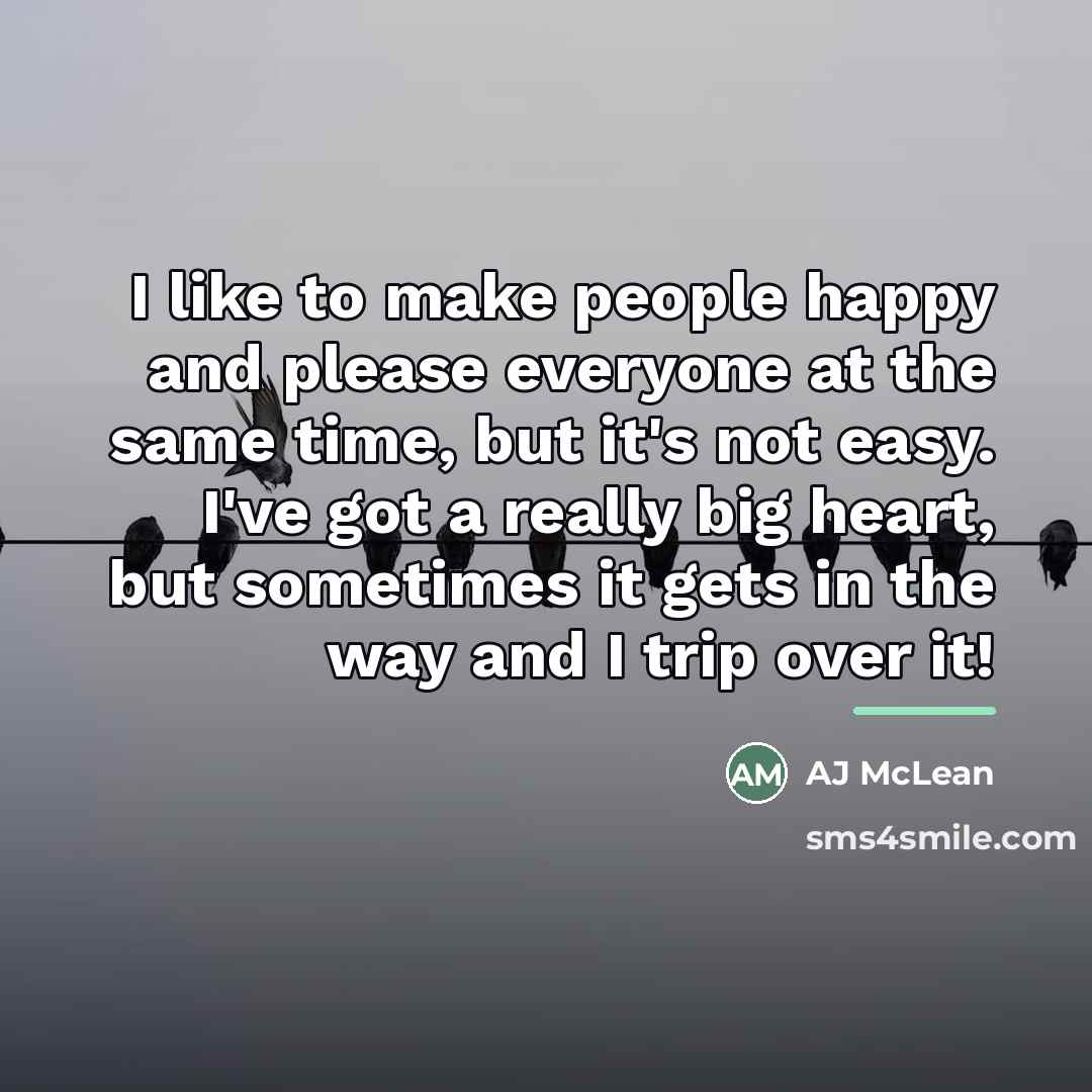 “I like to make people happy and please everyone at…” quote by AJ McLean