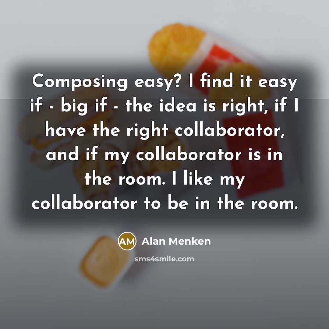 “Composing easy? I find it easy if - big if…” quote by Alan Menken
