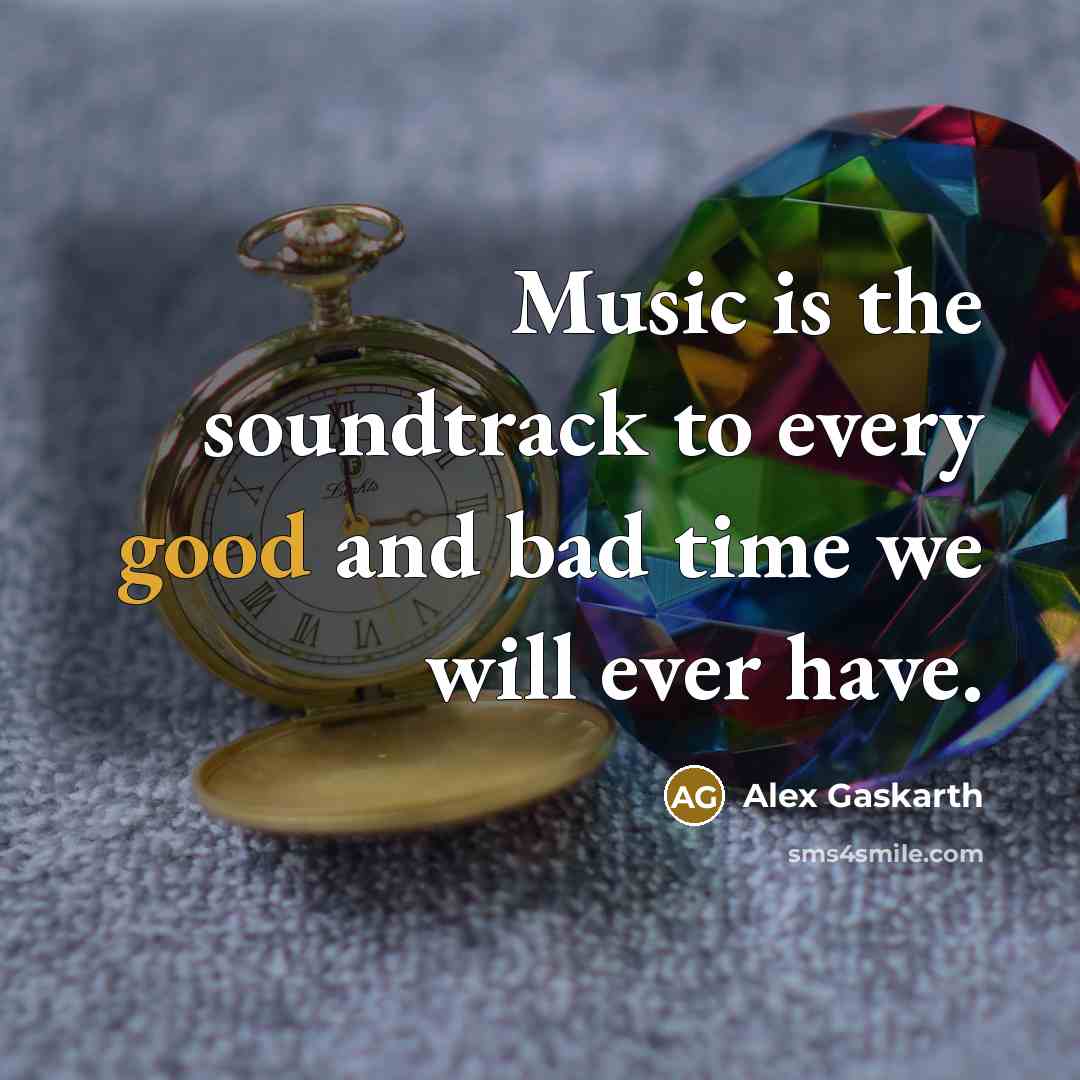 “Music is the soundtrack to every good and bad time…” quote by Alex Gaskarth