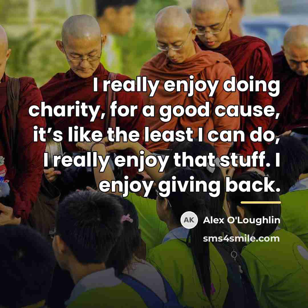 “I really enjoy doing charity, for a good cause, it’s…” quote by Alex O'Loughlin
