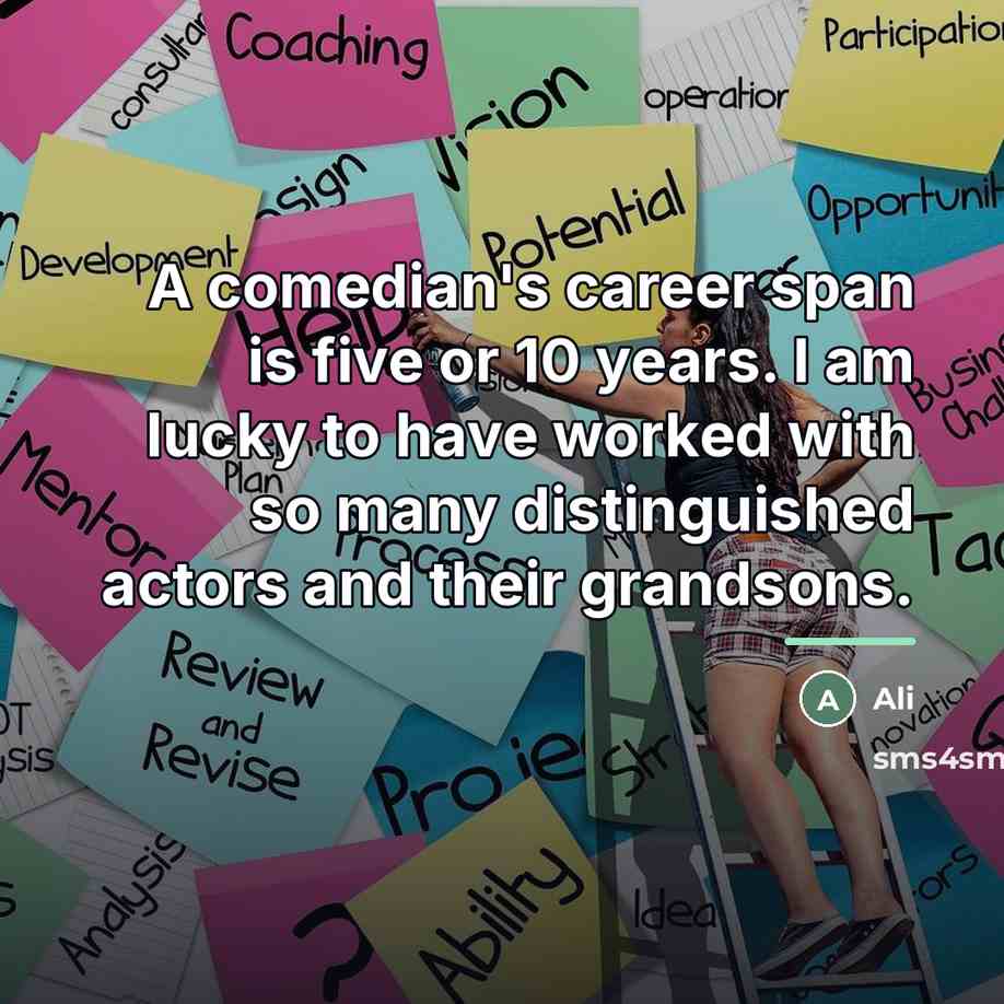 “A comedian's career span is five or 10 years. I…” quote by Ali