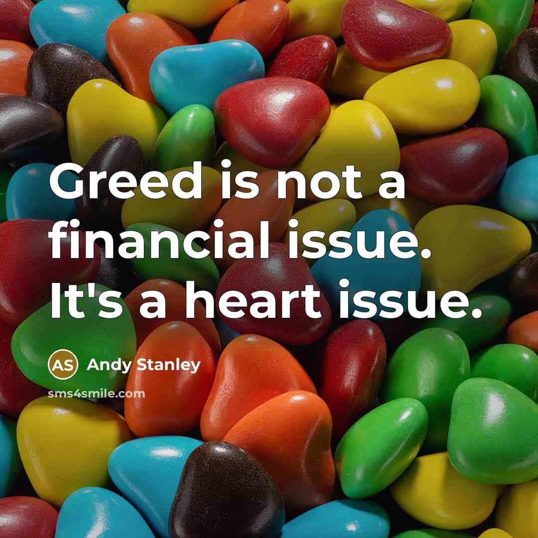 “Greed is not a financial issue. It's a heart issue.…” quote by Andy Stanley