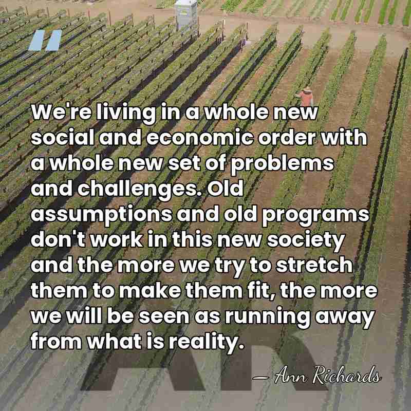 We're living in a whole new social and economic order with a&hellip; - Ann Richards