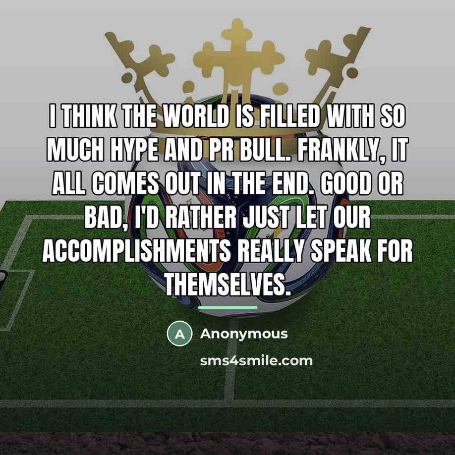 “I think the world is filled with so much hype…” quote by Anonymous