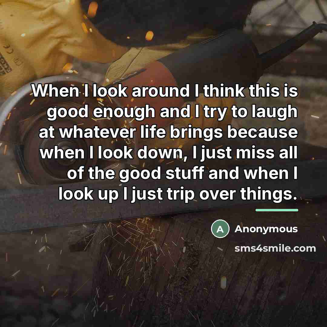 “When I look around I think this is good enough…” quote by Anonymous