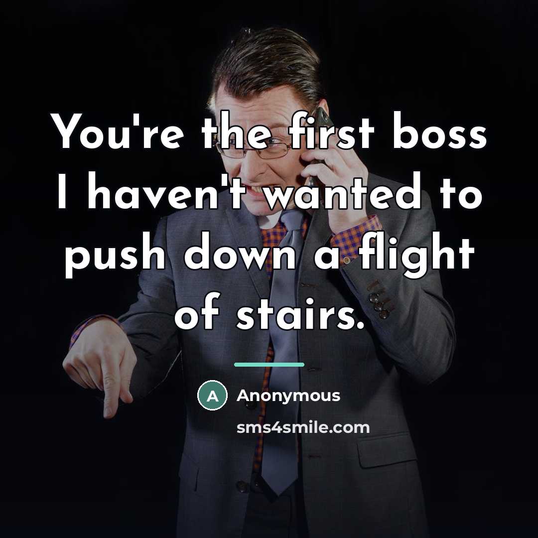 “You're the first boss I haven't wanted to push down…” quote by Anonymous