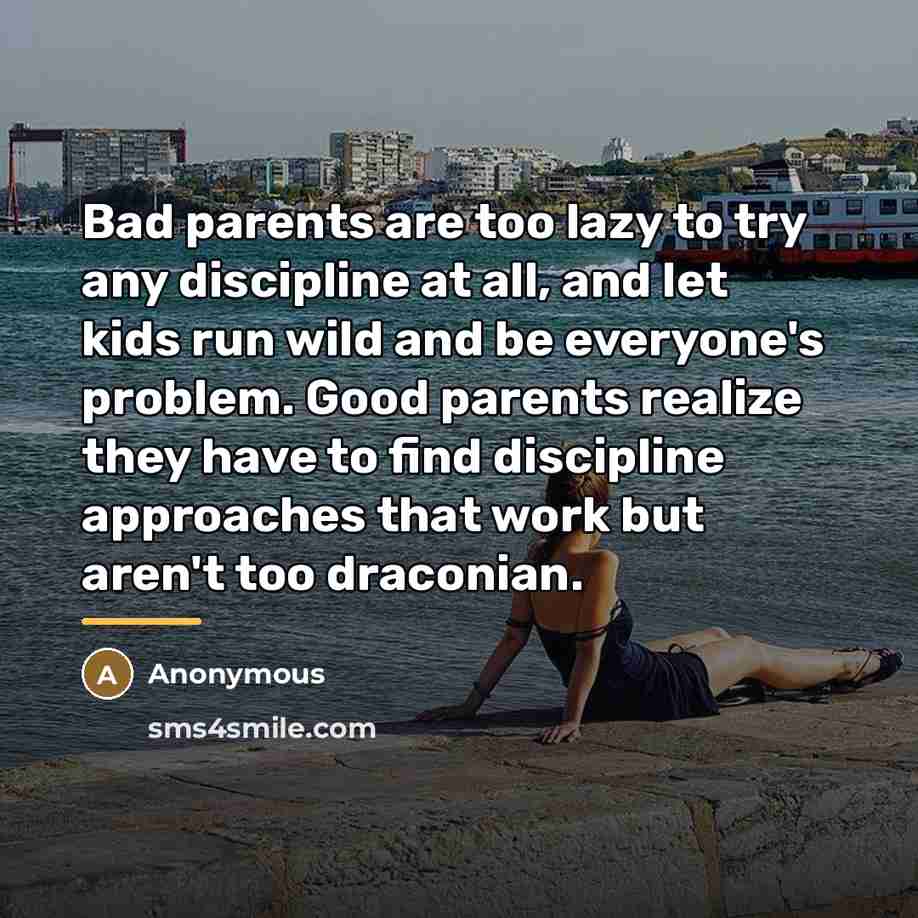 “Bad parents are too lazy to try any discipline at…” quote by Anonymous