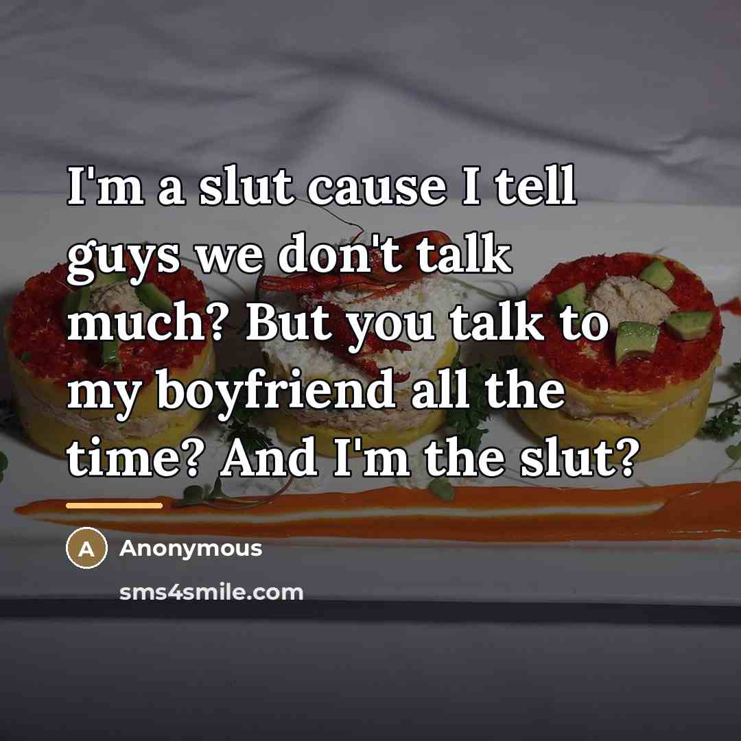 “I'm a slut cause I tell guys we don't talk…” quote by Anonymous