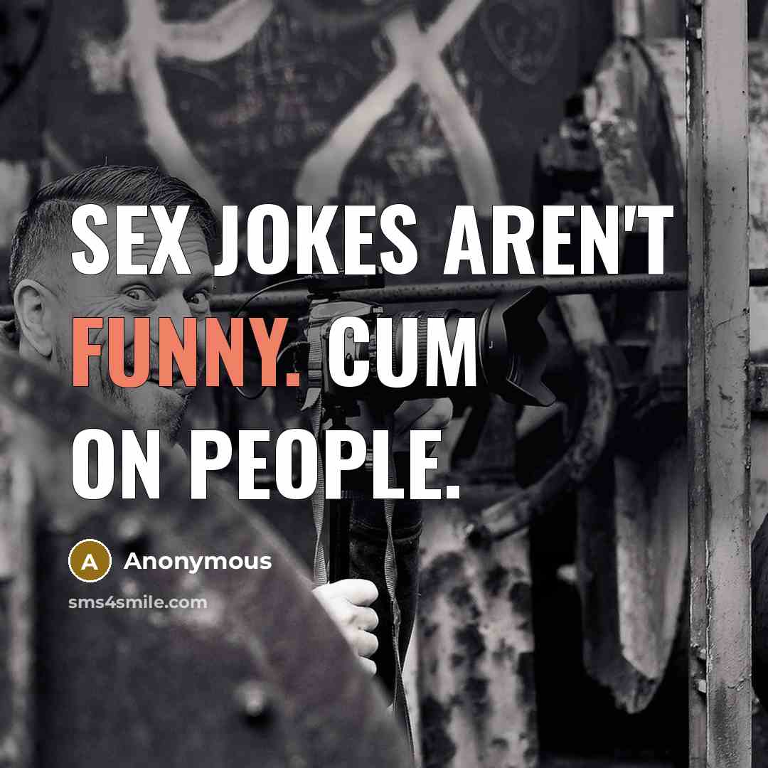 “Sex jokes aren't funny. cum on people.…” quote by Anonymous