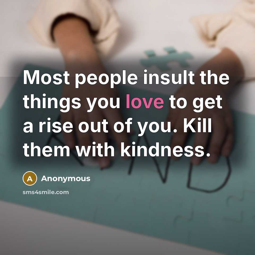 “Most people insult the things you love to get a…” quote by Anonymous