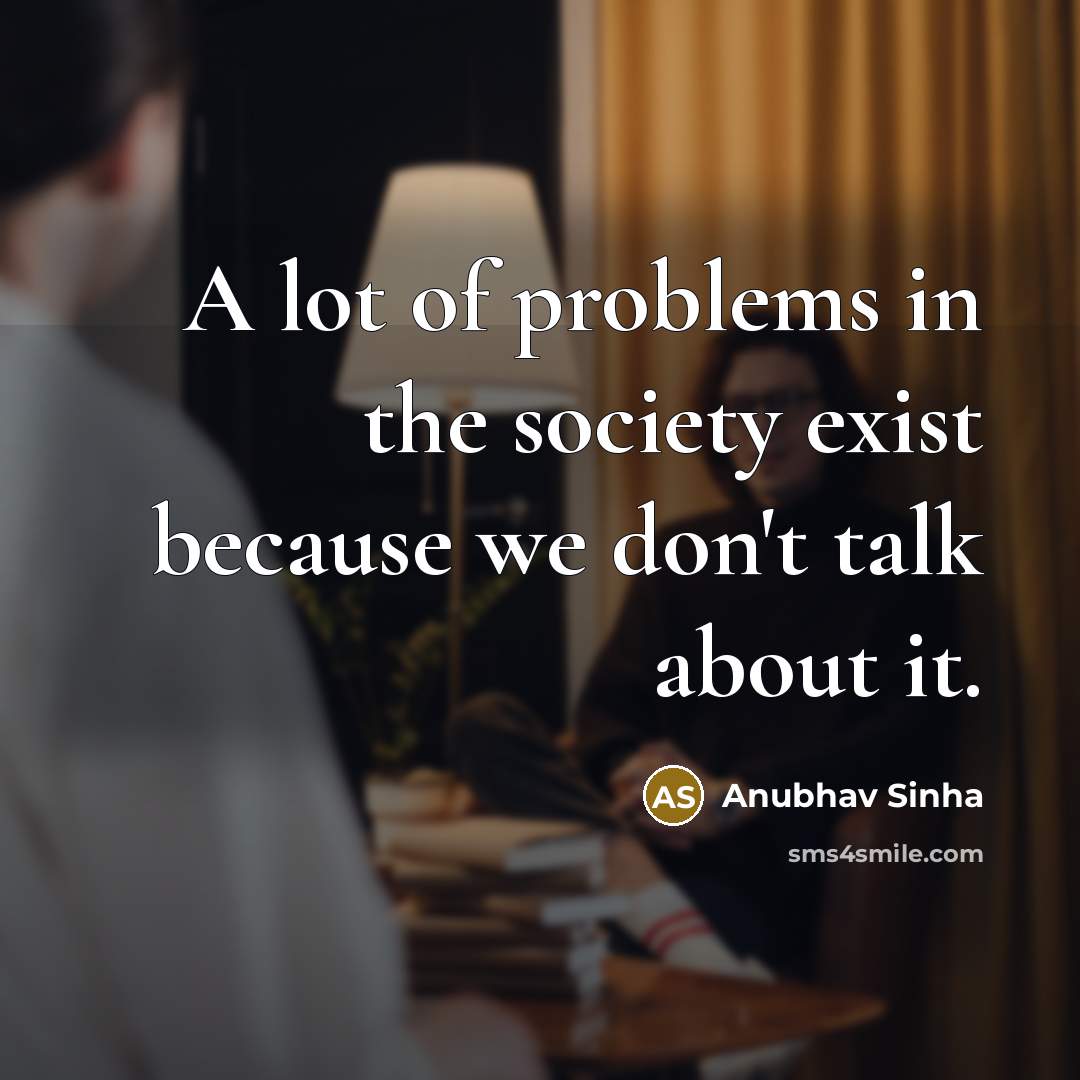 “A lot of problems in the society exist because we…” quote by Anubhav Sinha
