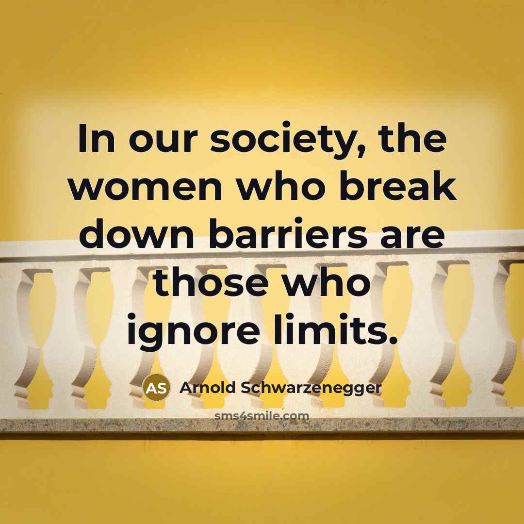“In our society, the women who break down barriers are…” quote by Arnold Schwarzenegger