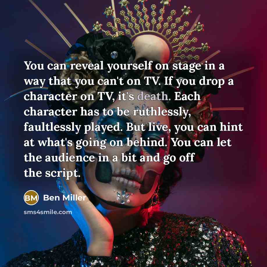 “You can reveal yourself on stage in a way that…” quote by Ben Miller