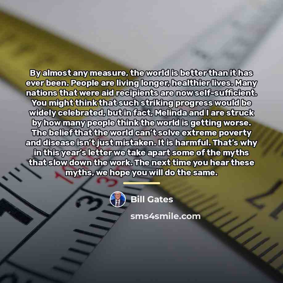 “By almost any measure, the world is better than it…” quote by Bill Gates