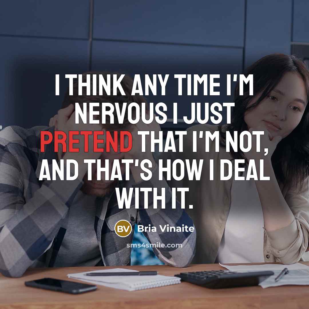 “I think any time I'm nervous I just pretend that…” quote by Bria Vinaite