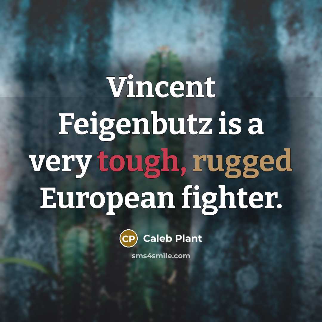 “Vincent Feigenbutz is a very tough, rugged European fighter.…” quote by Caleb Plant