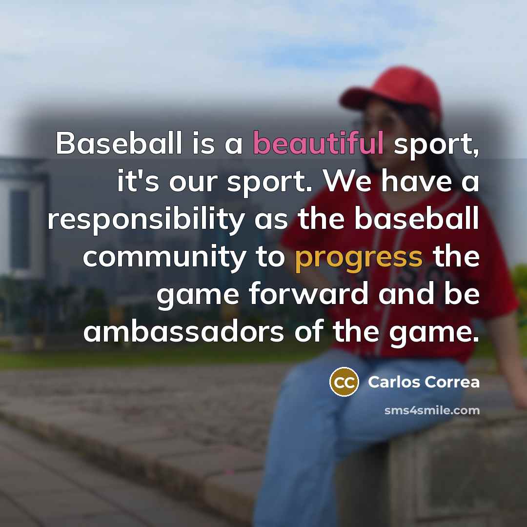 “Baseball is a beautiful sport, it's our sport. We have…” quote by Carlos Correa