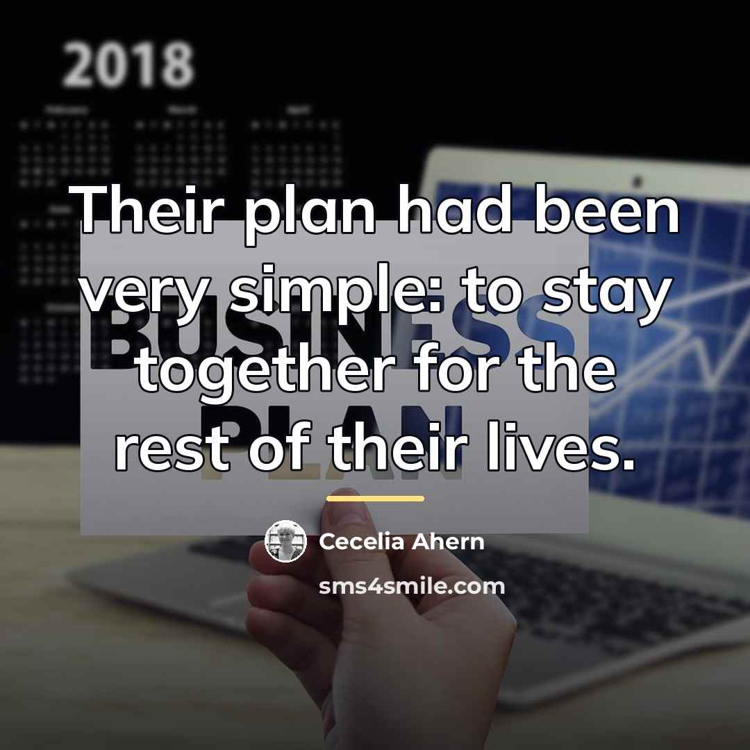 “Their plan had been very simple: to stay together for…” quote by Cecelia Ahern