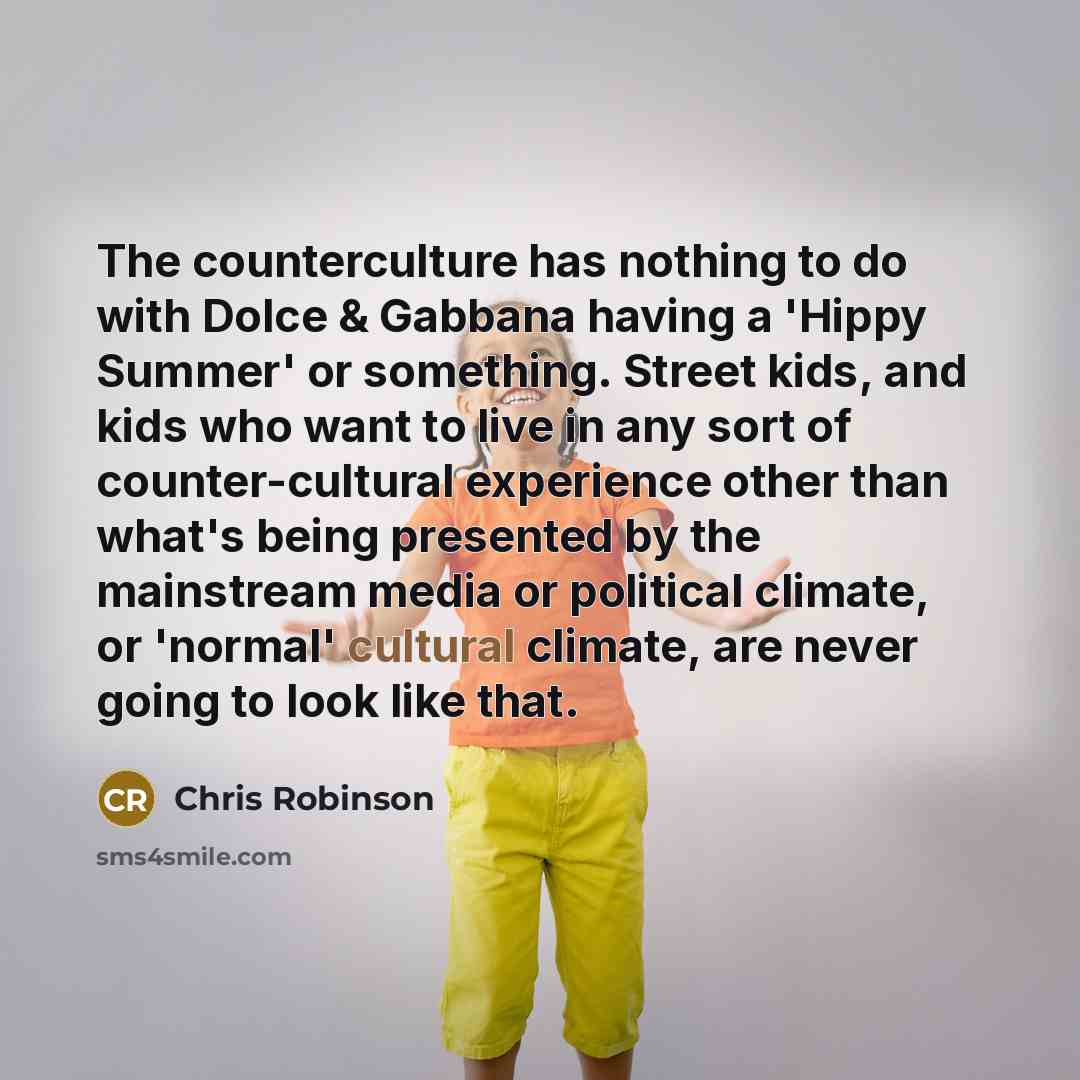 “The counterculture has nothing to do with Dolce & Gabbana…” quote by Chris Robinson