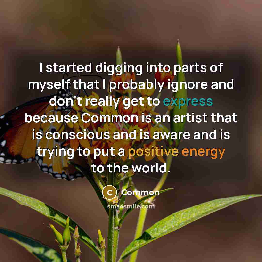 “I started digging into parts of myself that I probably…” quote by Common