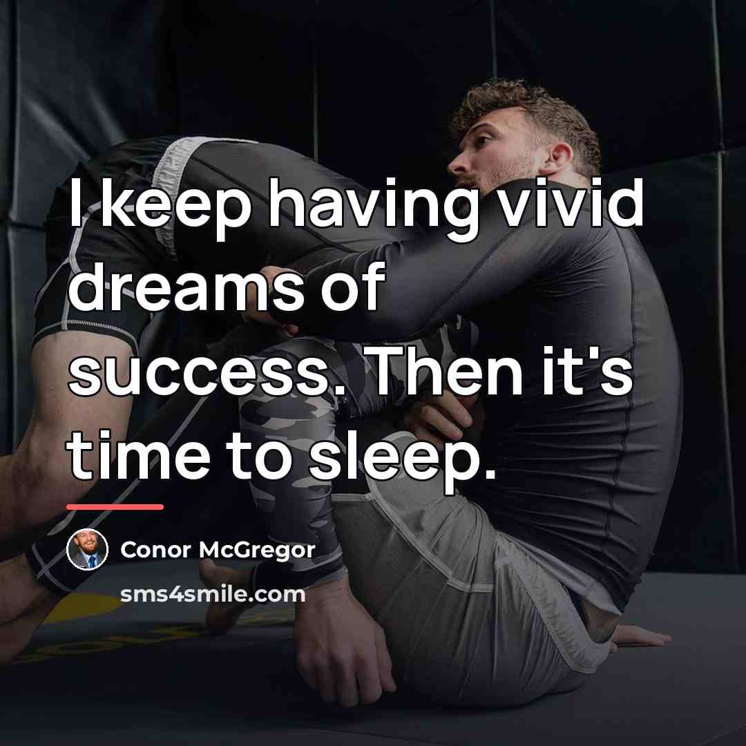 “I keep having vivid dreams of success. Then it's time…” quote by Conor McGregor