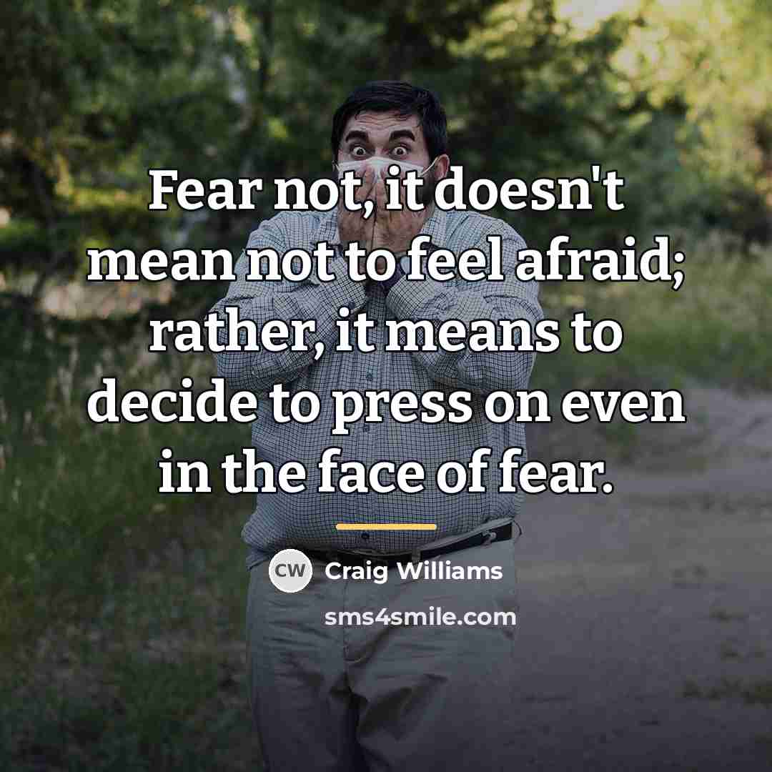 “Fear not, it doesn't mean not to feel afraid; rather,…” quote by Craig Williams
