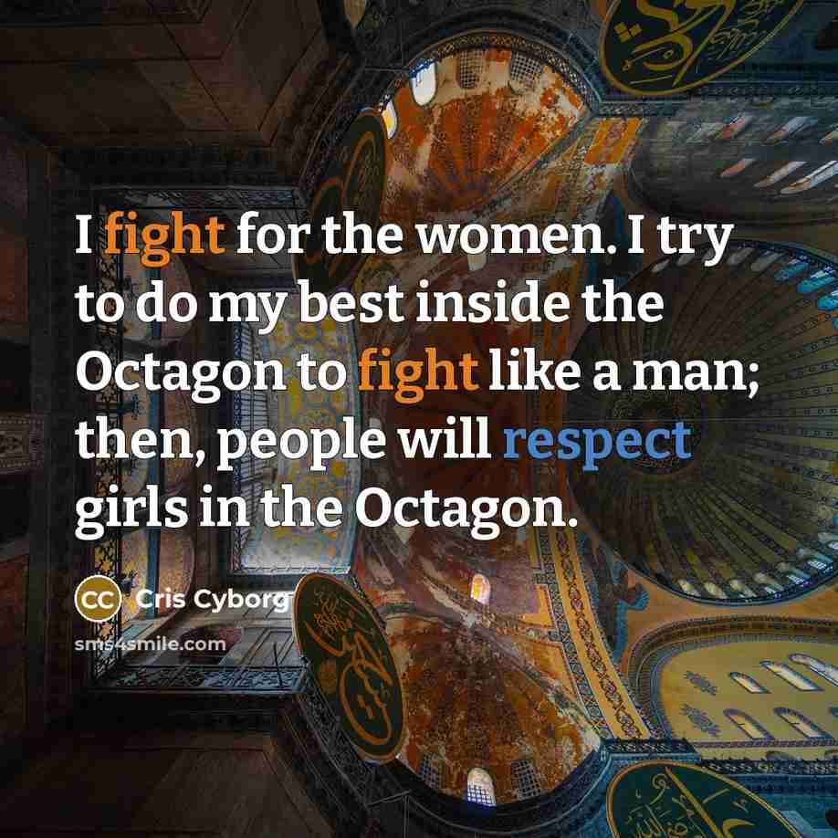 “I fight for the women. I try to do my…” quote by Cris Cyborg