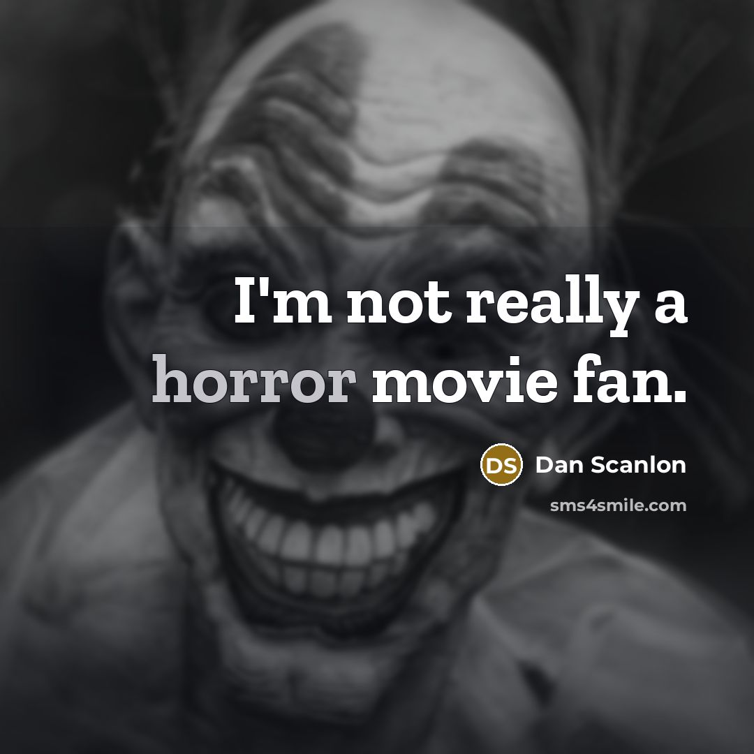 “I'm not really a horror movie fan.…” quote by Dan Scanlon