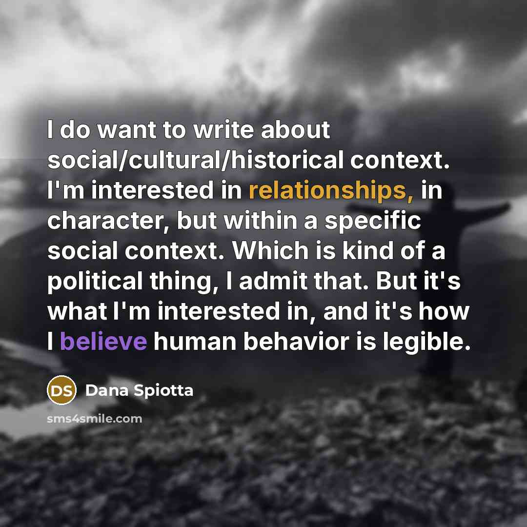 “I do want to write about social/cultural/historical context. I'm interested…” quote by Dana Spiotta