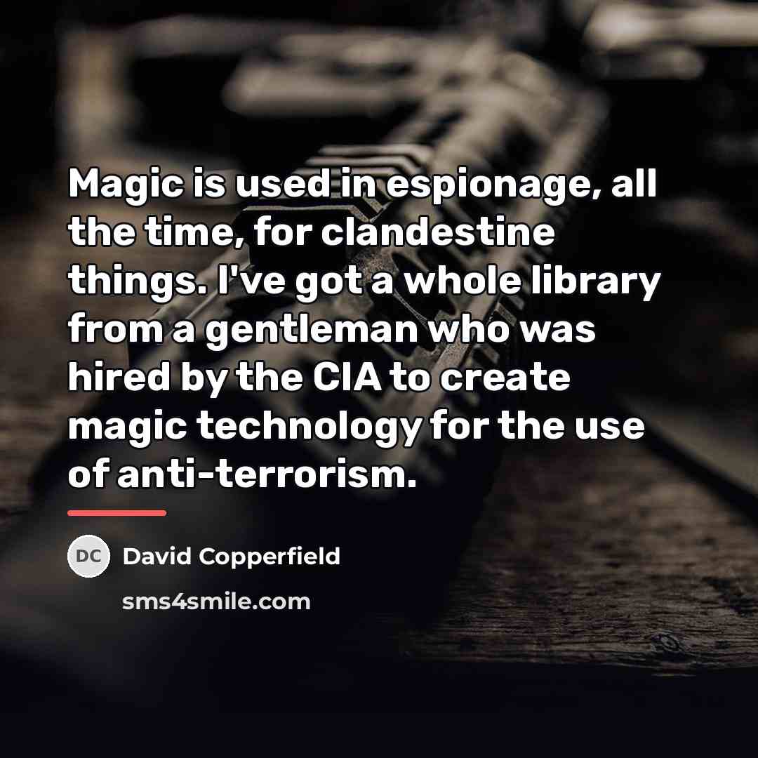 “Magic is used in espionage, all the time, for clandestine…” quote by David Copperfield