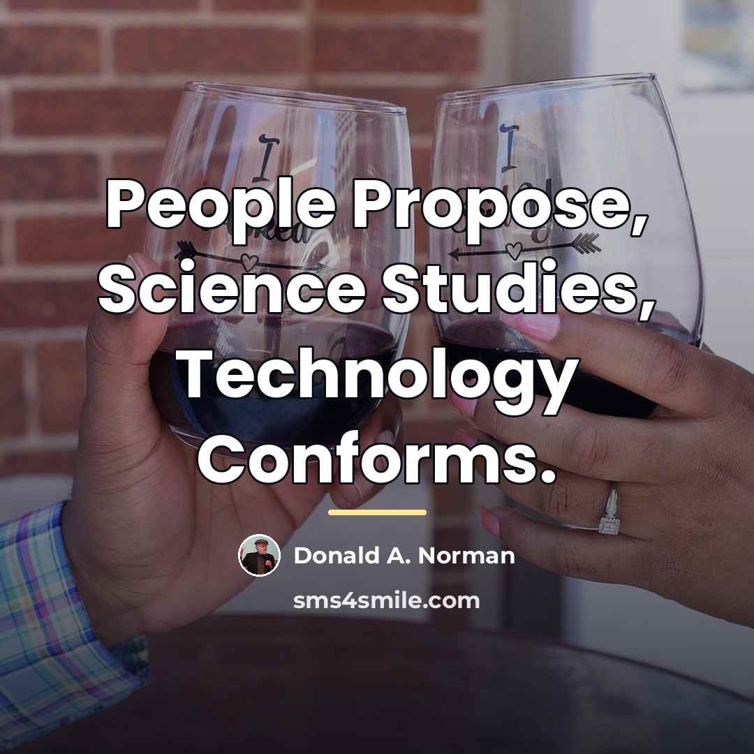 “People Propose, Science Studies, Technology Conforms.…” quote by Donald A. Norman
