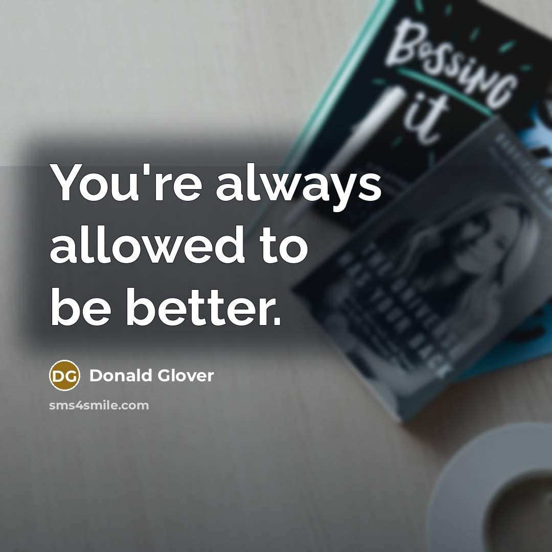 “You're always allowed to be better.…” quote by Donald Glover