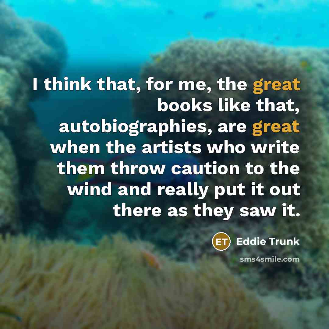 “I think that, for me, the great books like that,…” quote by Eddie Trunk