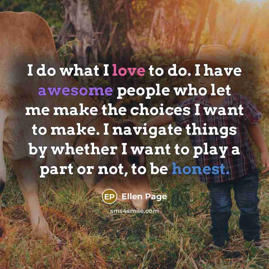“I do what I love to do. I have awesome…” quote by Ellen Page