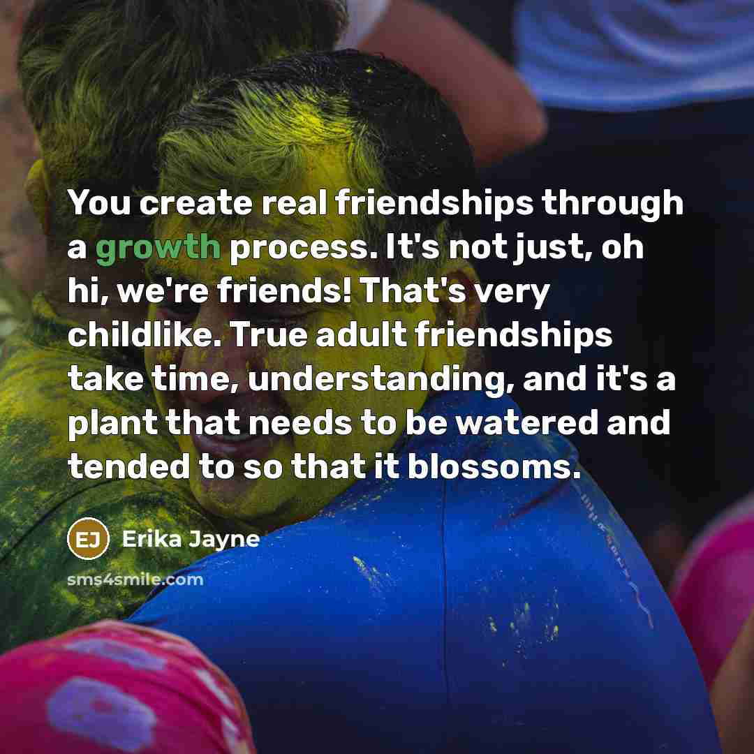 “You create real friendships through a growth process. It's not…” quote by Erika Jayne