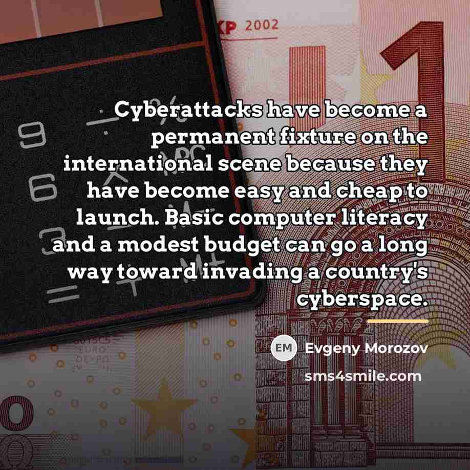 “Cyberattacks have become a permanent fixture on the international scene…” quote by Evgeny Morozov