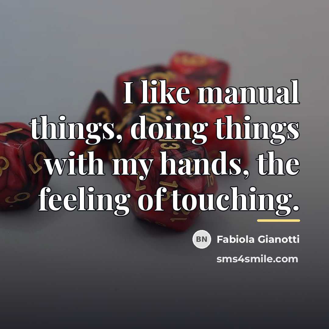 “I like manual things, doing things with my hands, the…” quote by Fabiola Gianotti