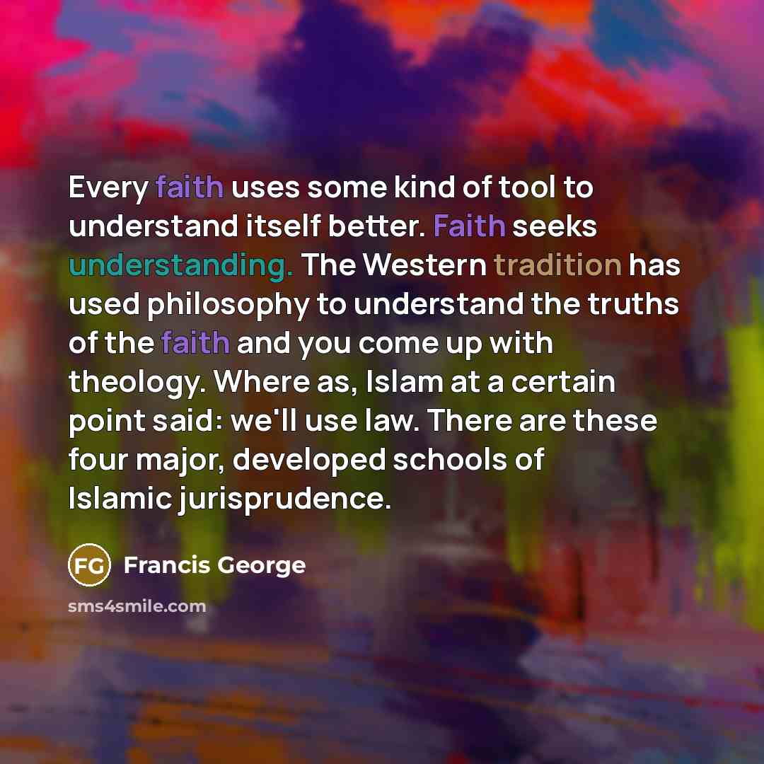 “Every faith uses some kind of tool to understand itself…” quote by Francis George