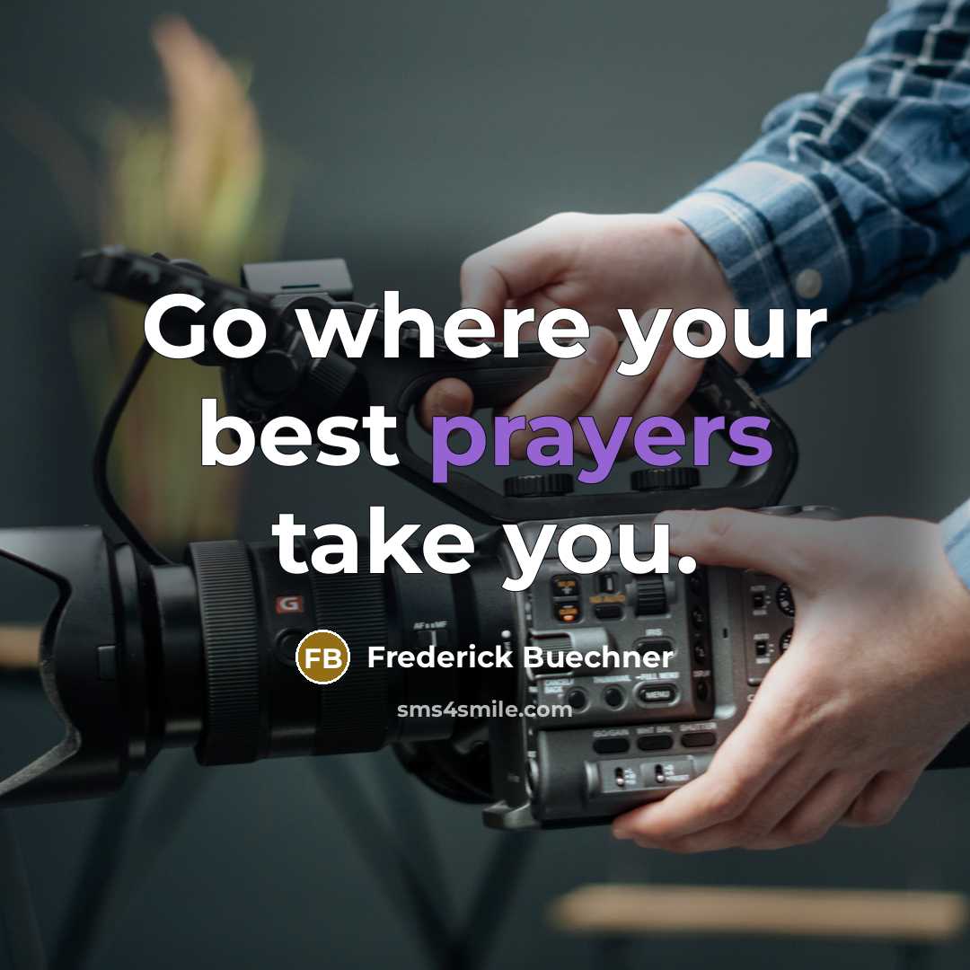 “Go where your best prayers take you.…” quote by Frederick Buechner