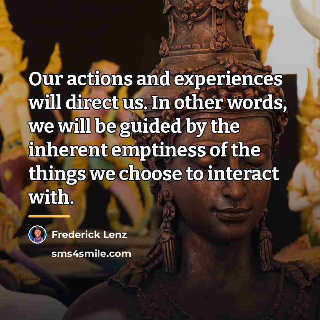 “Our actions and experiences will direct us. In other words,…” quote by Frederick Lenz