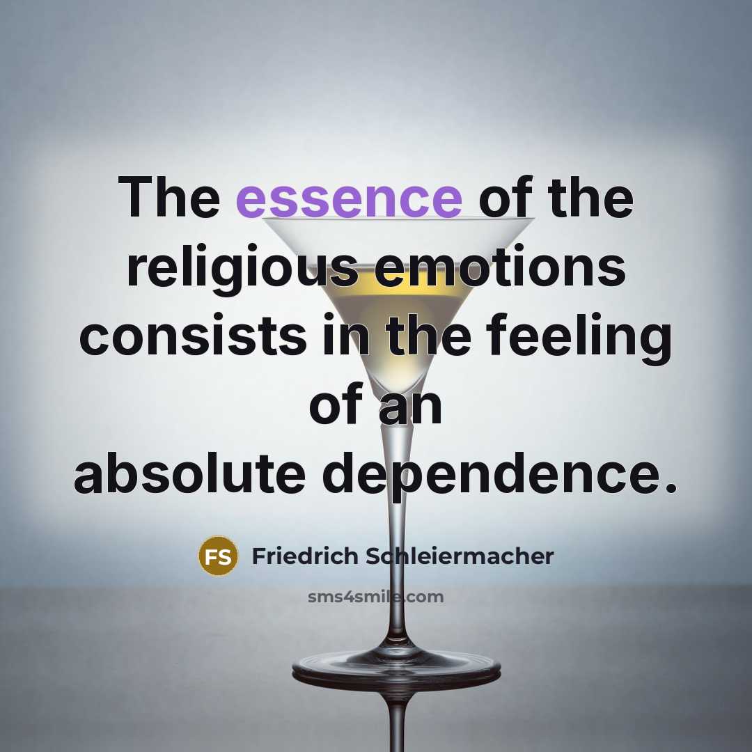 “The essence of the religious emotions consists in the feeling…” quote by Friedrich Schleiermacher