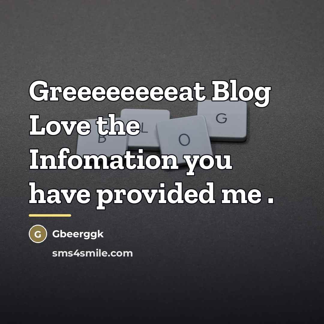 “Greeeeeeeeat Blog Love the Infomation you have provided me .…” quote by Gbeerggk
