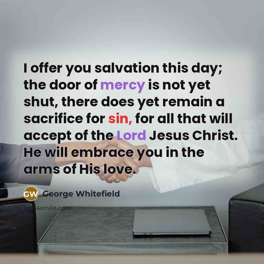 “I offer you salvation this day; the door of mercy…” quote by George Whitefield