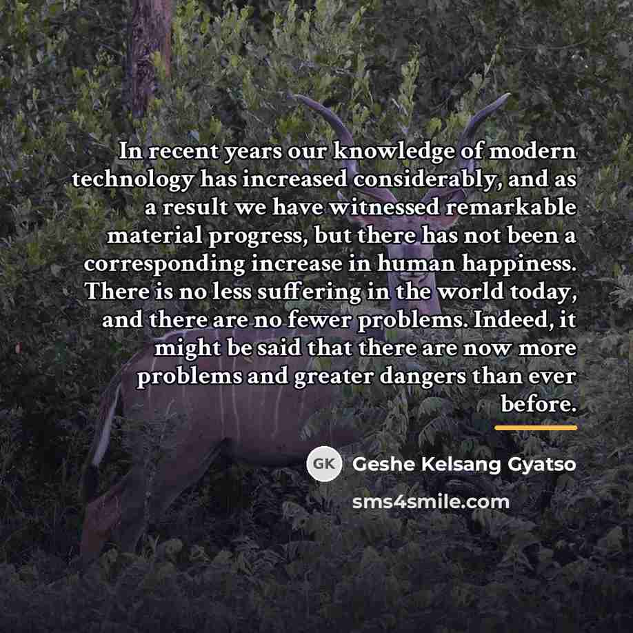 “In recent years our knowledge of modern technology has increased…” quote by Geshe Kelsang Gyatso