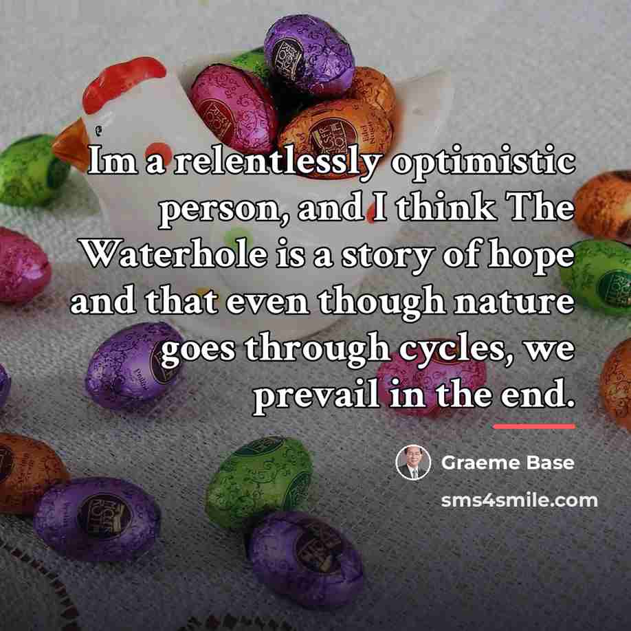 “Im a relentlessly optimistic person, and I think The Waterhole…” quote by Graeme Base
