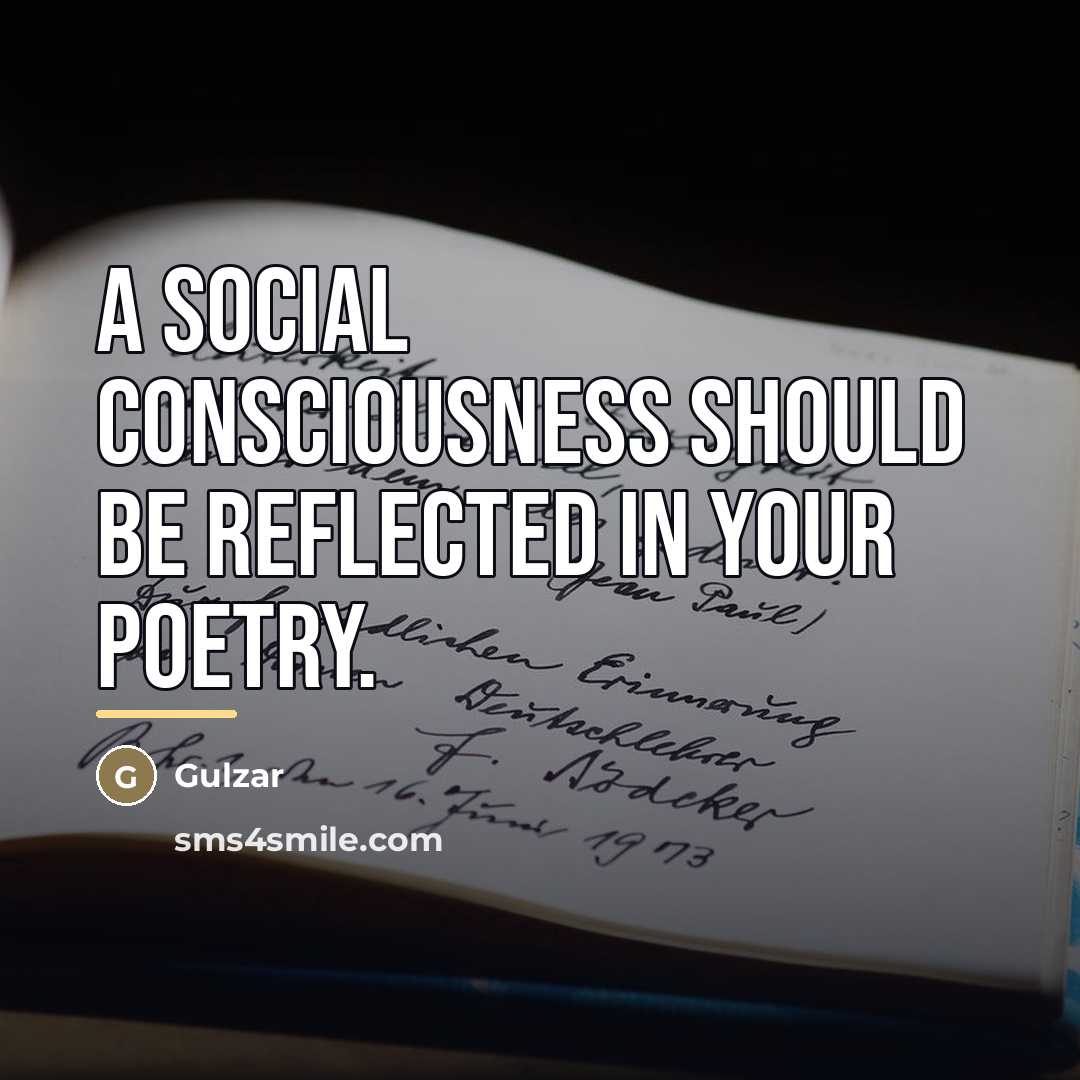 “A social consciousness should be reflected in your poetry.…” quote by Gulzar