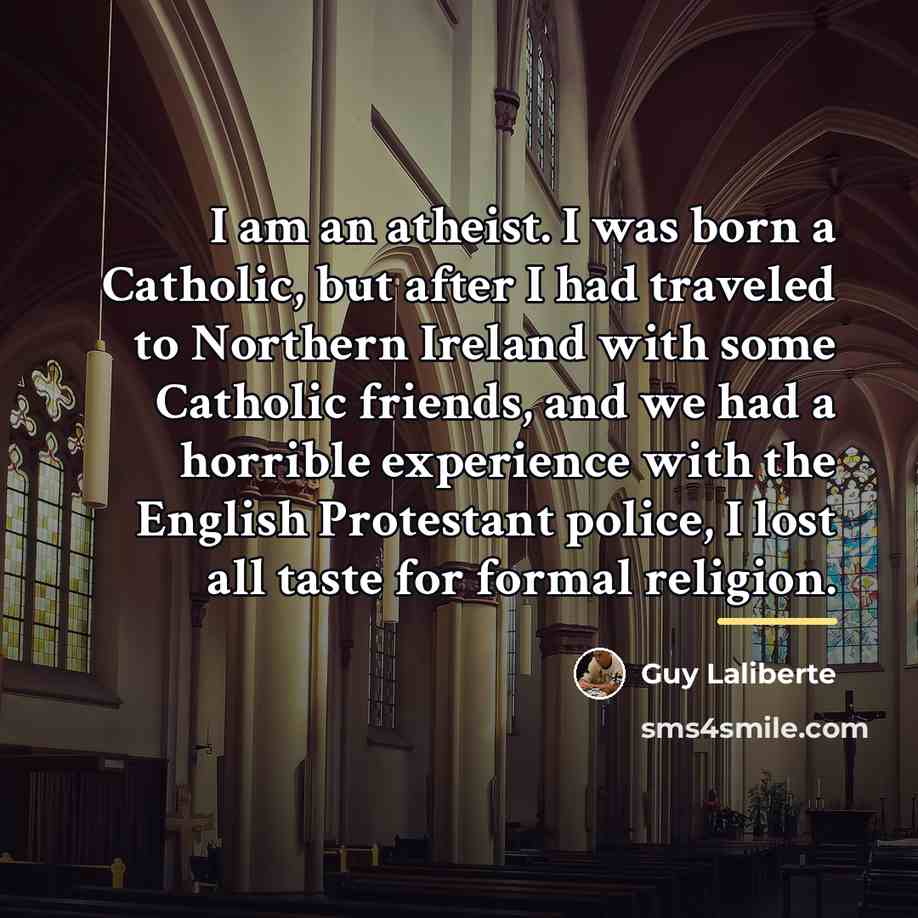 “I am an atheist. I was born a Catholic, but…” quote by Guy Laliberte