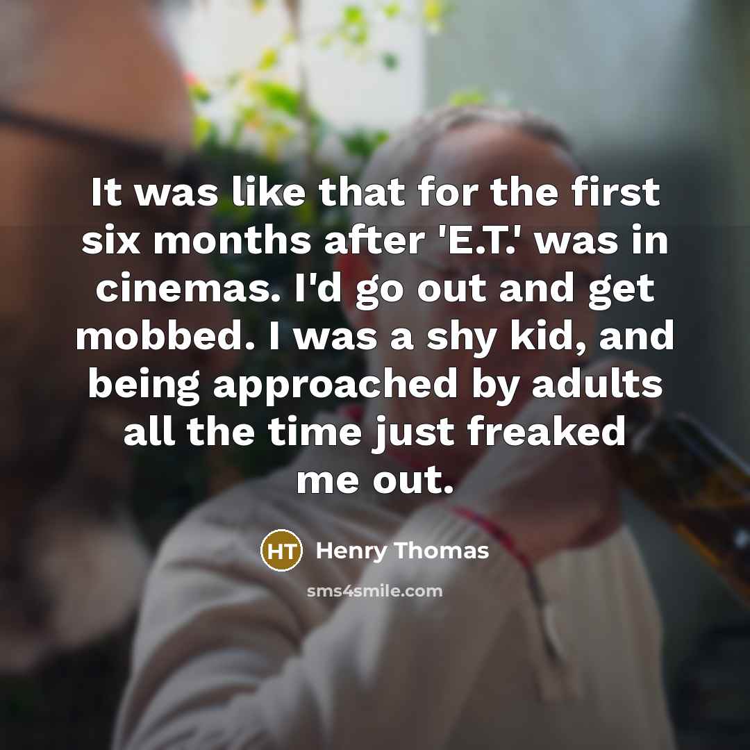 “It was like that for the first six months after…” quote by Henry Thomas